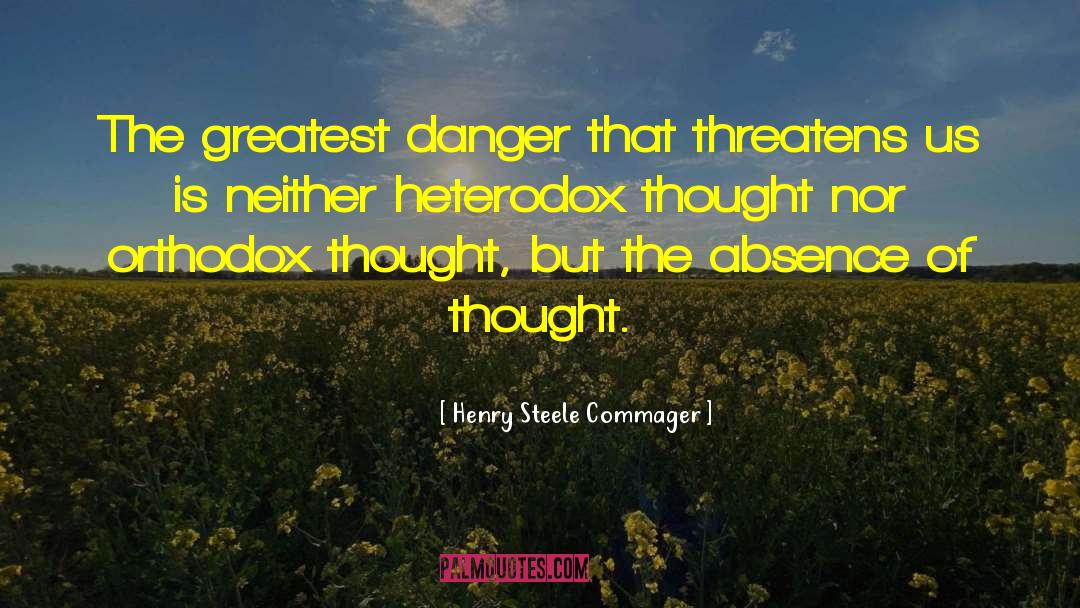 Henry Steele Commager Quotes: The greatest danger that threatens