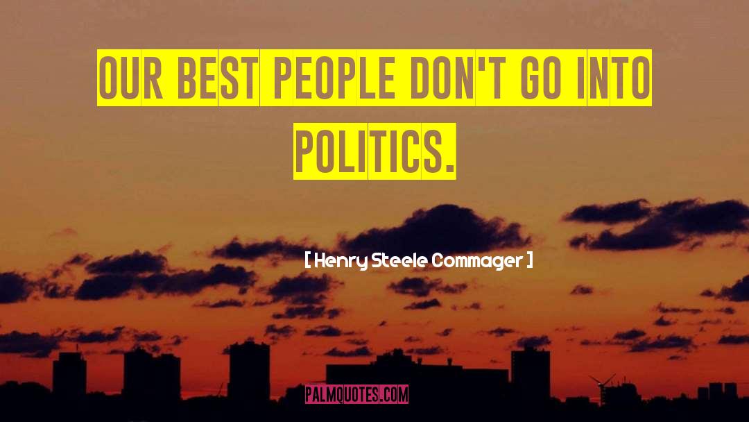 Henry Steele Commager Quotes: Our best people don't go
