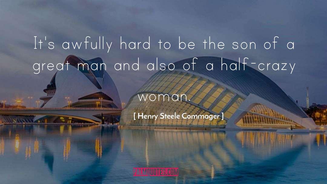 Henry Steele Commager Quotes: It's awfully hard to be