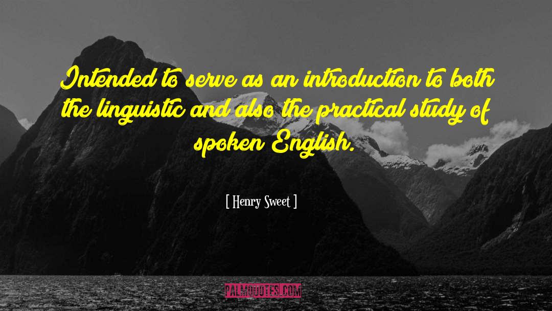 Henry Sweet Quotes: Intended to serve as an