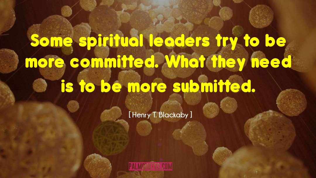 Henry T. Blackaby Quotes: Some spiritual leaders try to