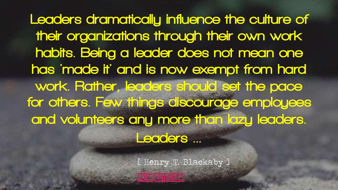 Henry T. Blackaby Quotes: Leaders dramatically influence the culture