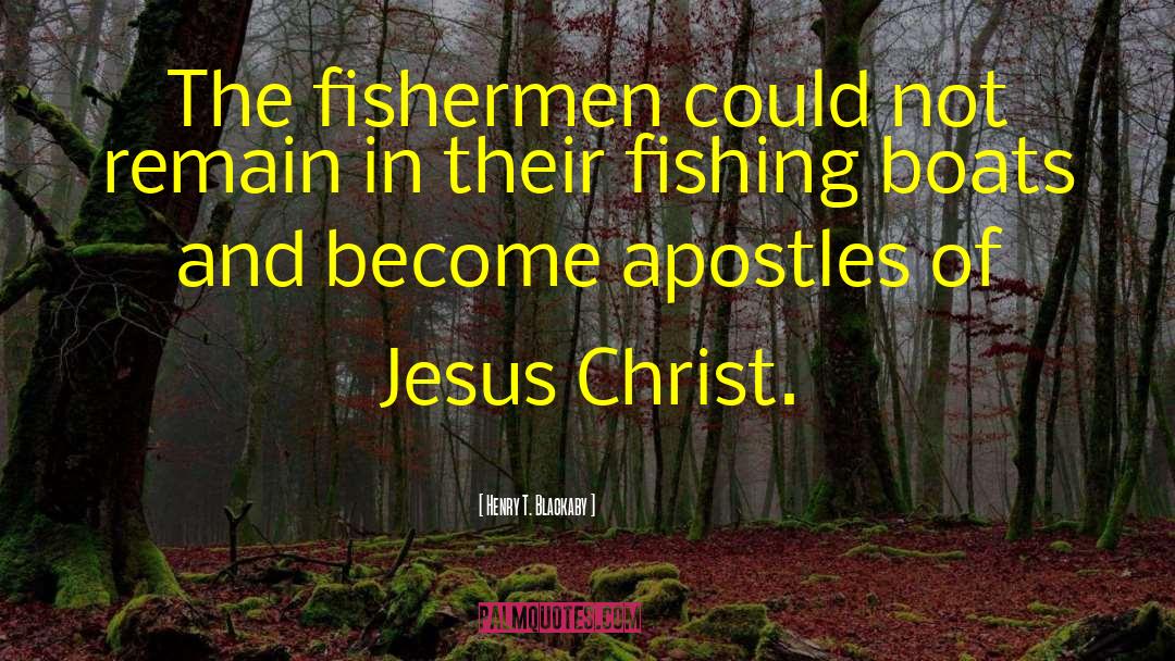 Henry T. Blackaby Quotes: The fishermen could not remain