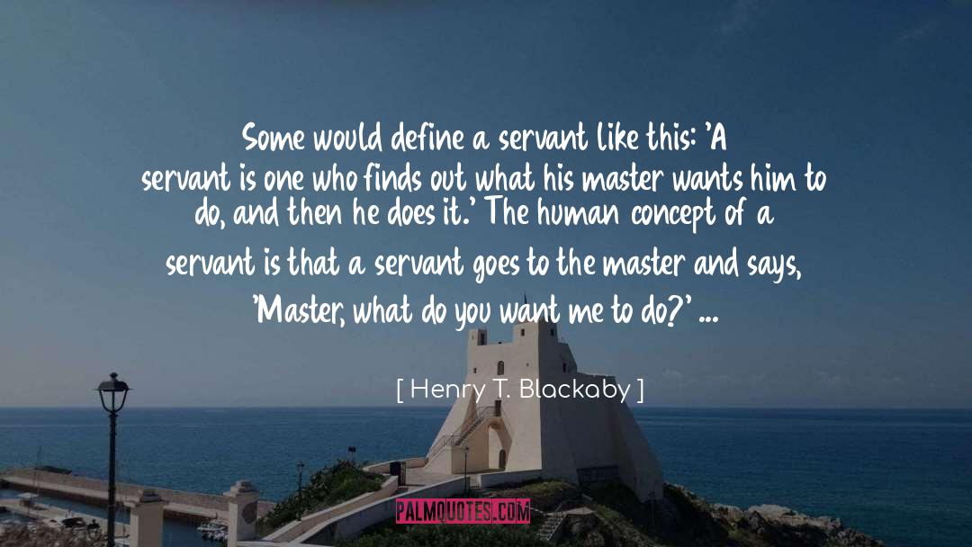 Henry T. Blackaby Quotes: Some would define a servant
