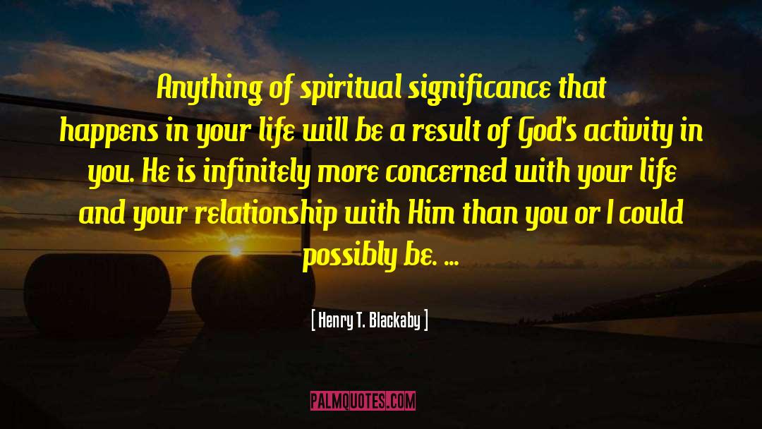 Henry T. Blackaby Quotes: Anything of spiritual significance that