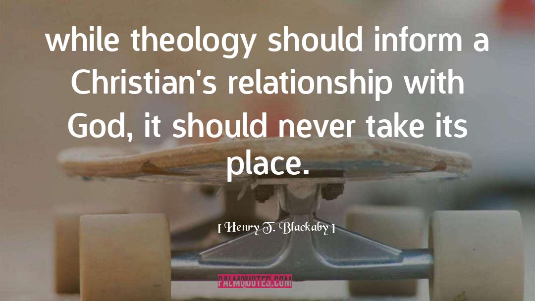 Henry T. Blackaby Quotes: while theology should inform a