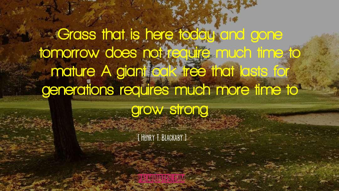 Henry T. Blackaby Quotes: Grass that is here today