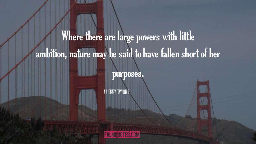 Henry Taylor Quotes: Where there are large powers