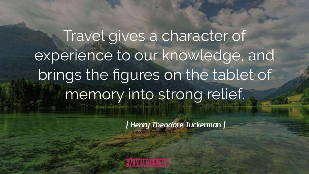 Henry Theodore Tuckerman Quotes: Travel gives a character of