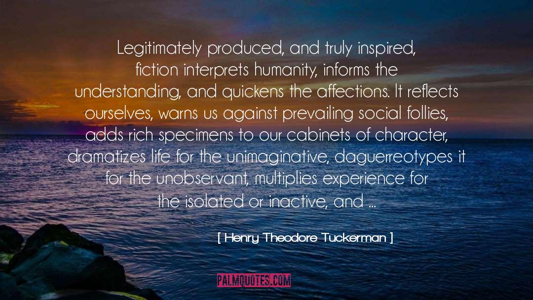 Henry Theodore Tuckerman Quotes: Legitimately produced, and truly inspired,