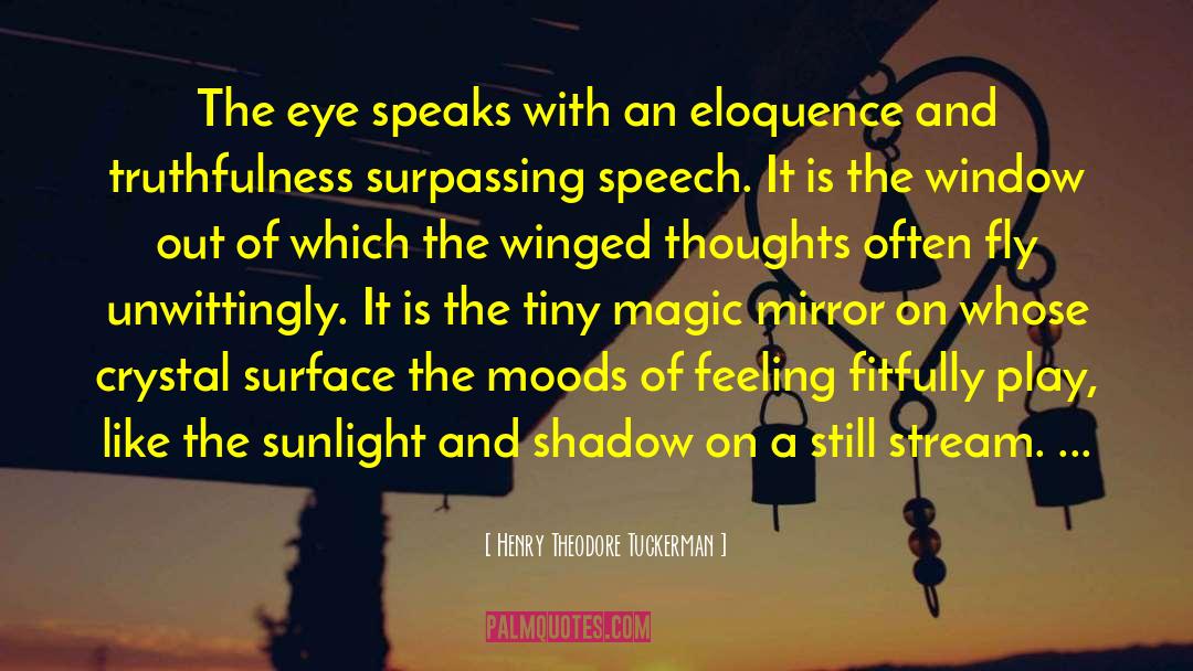 Henry Theodore Tuckerman Quotes: The eye speaks with an