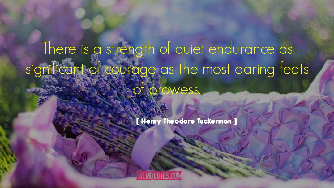 Henry Theodore Tuckerman Quotes: There is a strength of