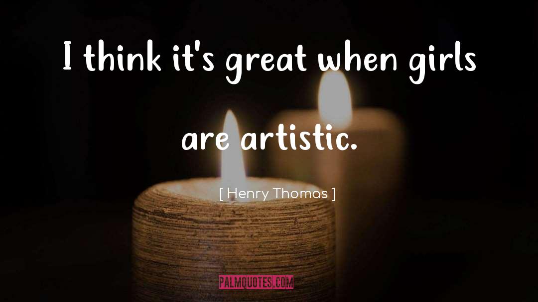 Henry Thomas Quotes: I think it's great when