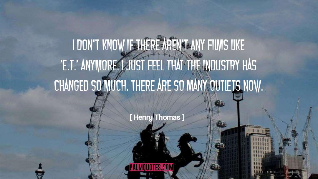 Henry Thomas Quotes: I don't know if there