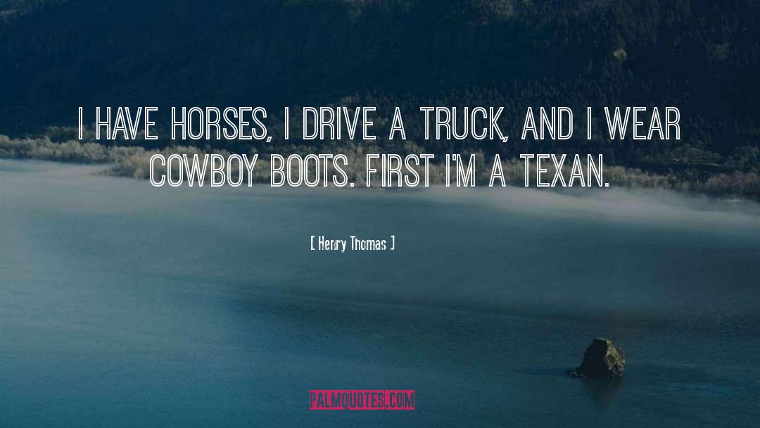 Henry Thomas Quotes: I have horses, I drive