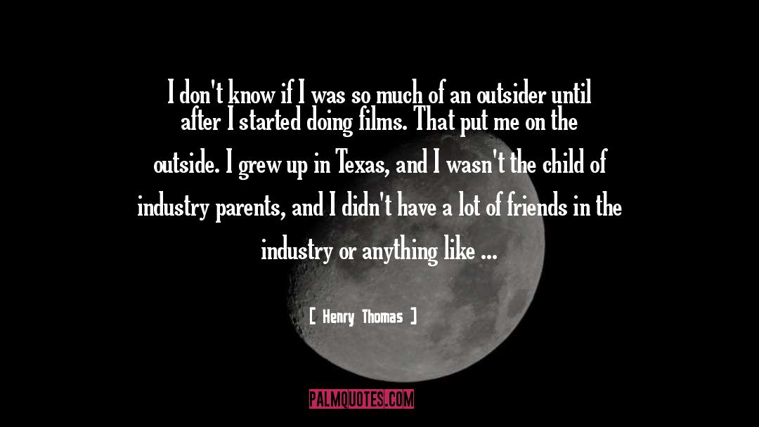 Henry Thomas Quotes: I don't know if I