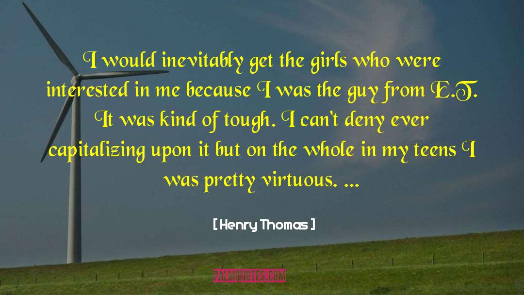 Henry Thomas Quotes: I would inevitably get the