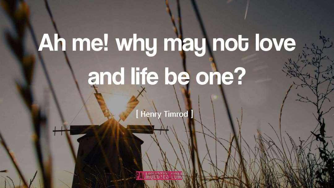 Henry Timrod Quotes: Ah me! why may not