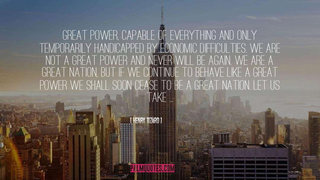 Henry Tizard Quotes: Great Power, capable of everything