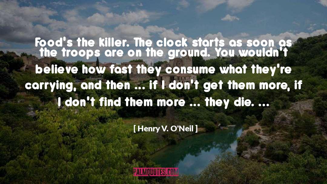 Henry V. O'Neil Quotes: Food's the killer. The clock