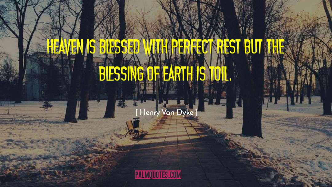 Henry Van Dyke Quotes: Heaven is blessed with perfect