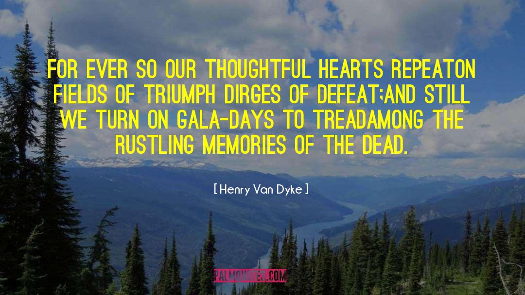 Henry Van Dyke Quotes: For ever so our thoughtful