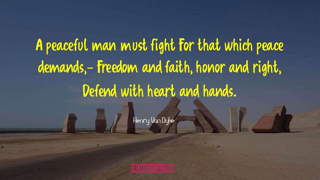 Henry Van Dyke Quotes: A peaceful man must fight