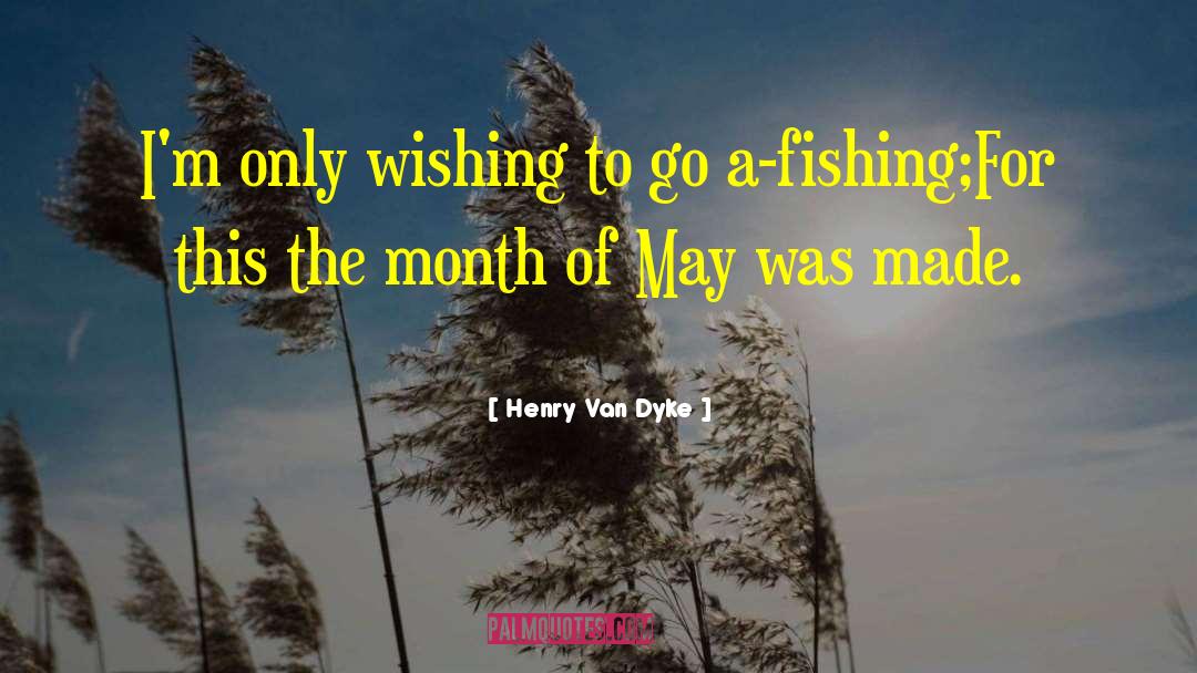 Henry Van Dyke Quotes: I'm only wishing to go