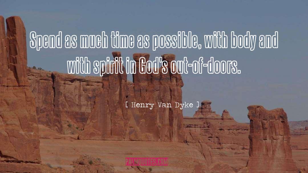 Henry Van Dyke Quotes: Spend as much time as