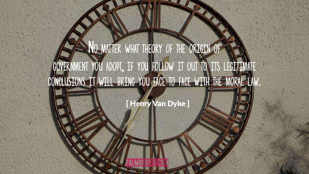 Henry Van Dyke Quotes: No matter what theory of