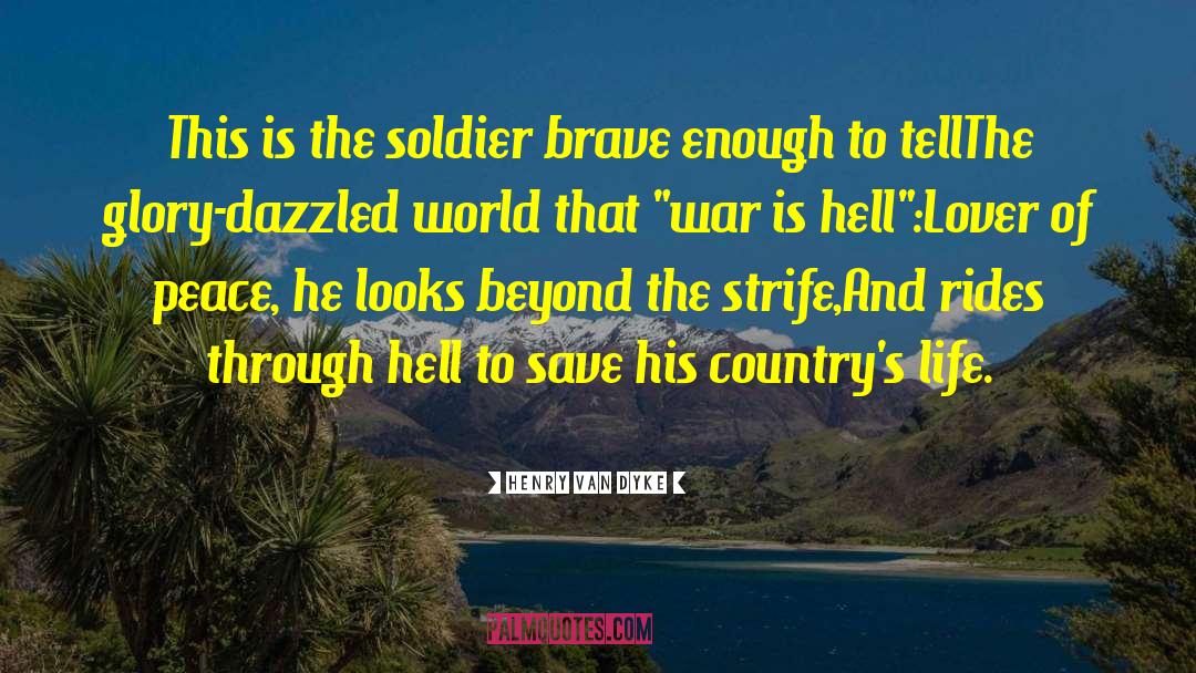 Henry Van Dyke Quotes: This is the soldier brave