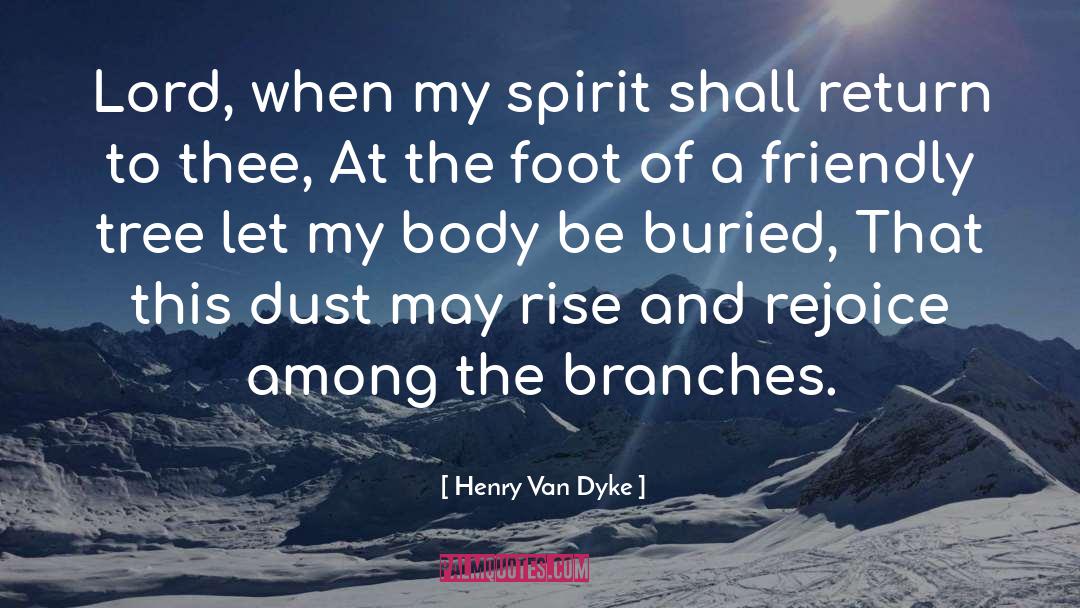 Henry Van Dyke Quotes: Lord, when my spirit shall