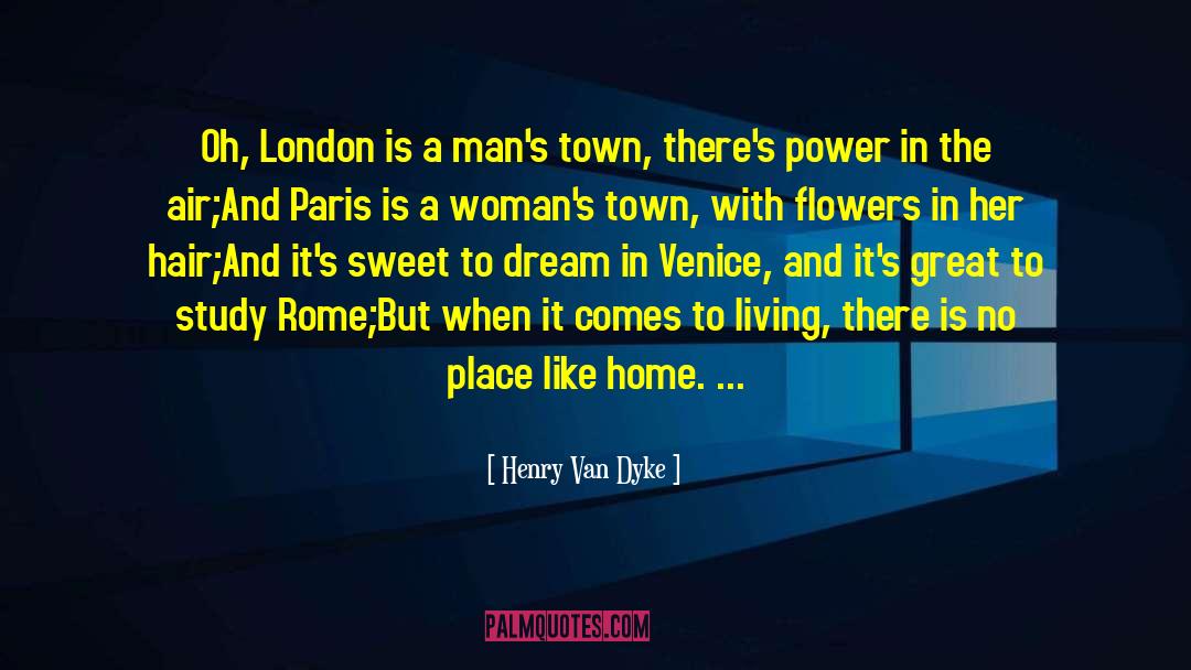 Henry Van Dyke Quotes: Oh, London is a man's