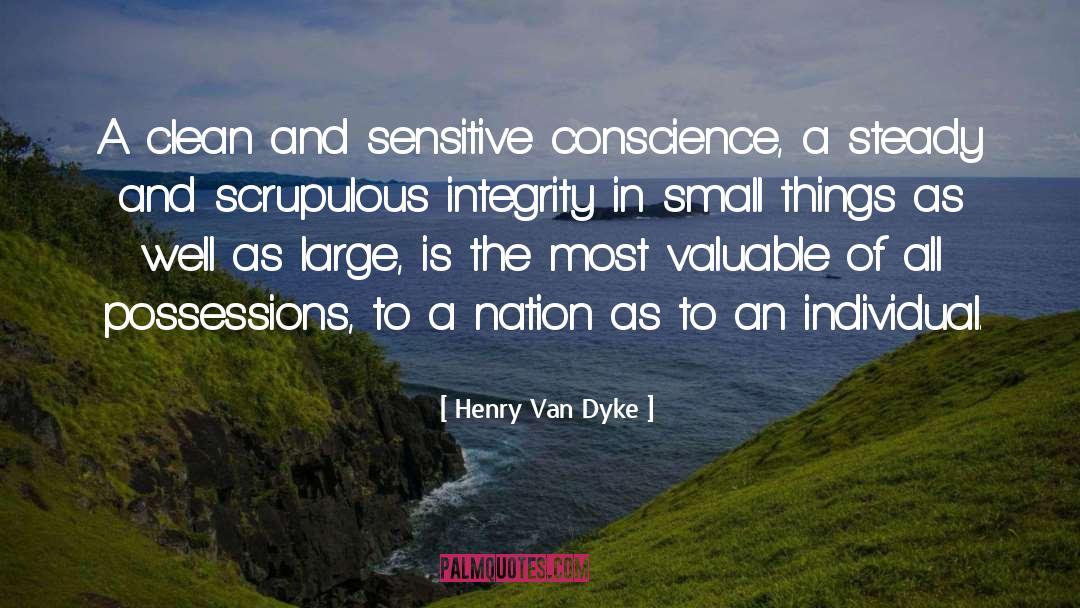 Henry Van Dyke Quotes: A clean and sensitive conscience,