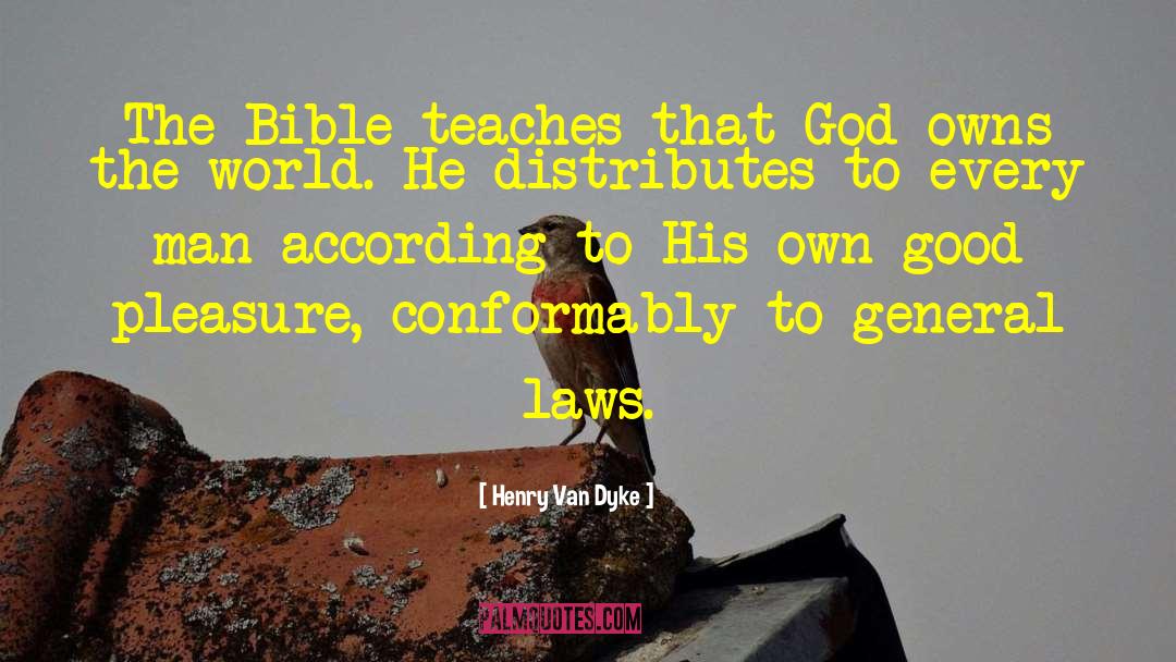 Henry Van Dyke Quotes: The Bible teaches that God