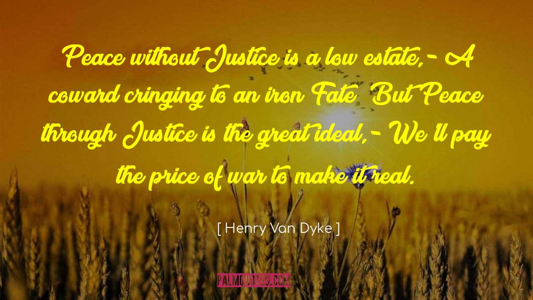 Henry Van Dyke Quotes: Peace without Justice is a