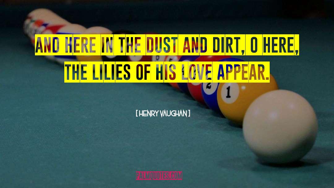 Henry Vaughan Quotes: And here in the dust