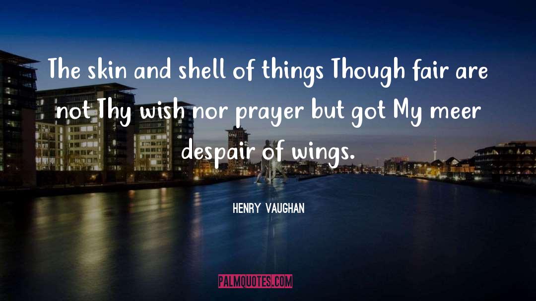Henry Vaughan Quotes: The skin and shell of
