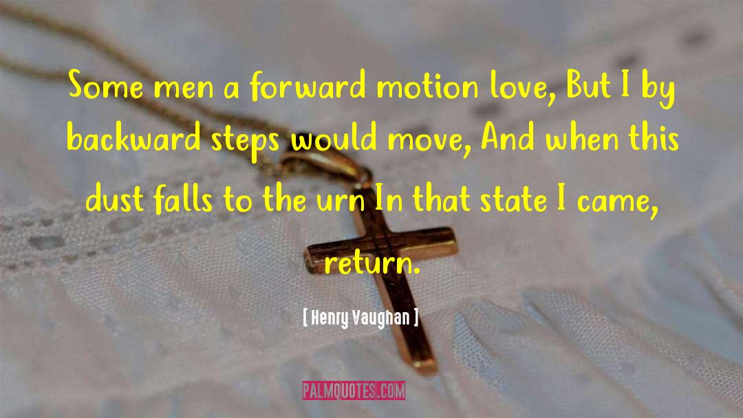 Henry Vaughan Quotes: Some men a forward motion