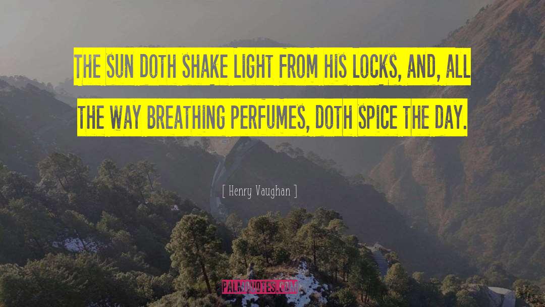 Henry Vaughan Quotes: The sun doth shake Light