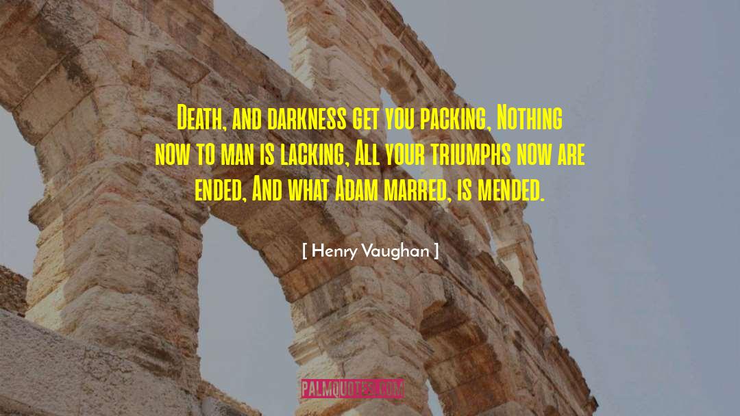 Henry Vaughan Quotes: Death, and darkness get you