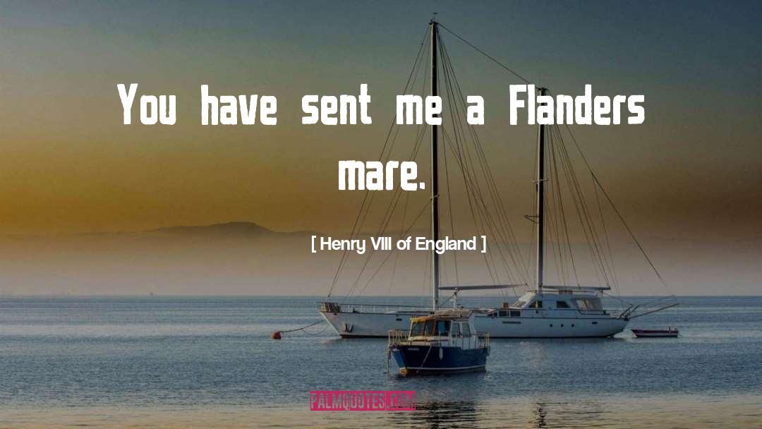 Henry VIII Of England Quotes: You have sent me a