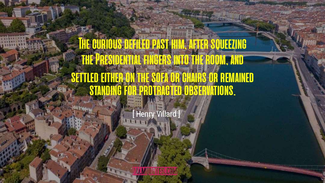 Henry Villard Quotes: The curious defiled past him,