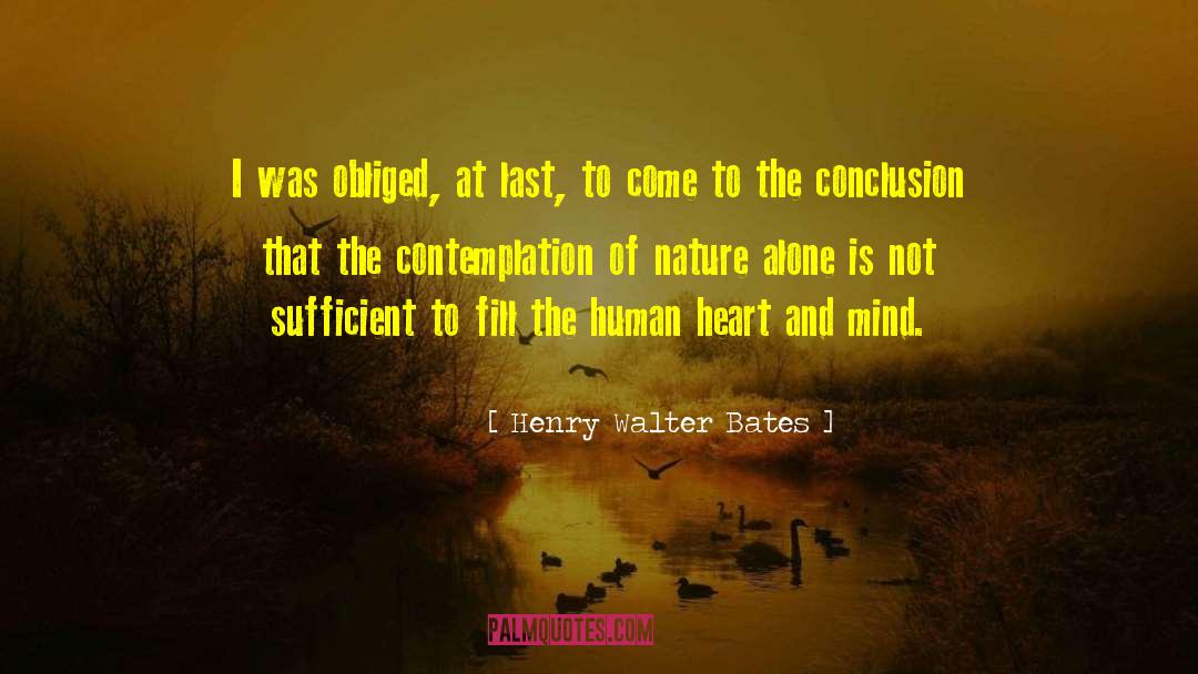 Henry Walter Bates Quotes: I was obliged, at last,