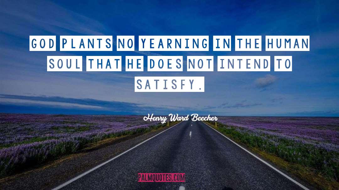 Henry Ward Beecher Quotes: God plants no yearning in