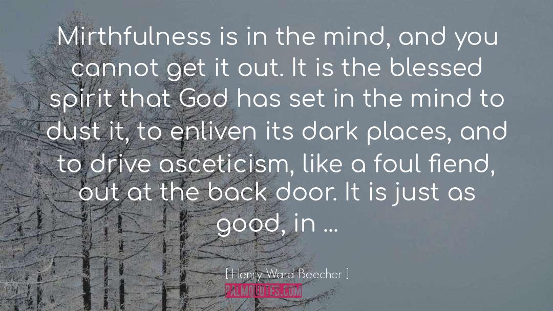 Henry Ward Beecher Quotes: Mirthfulness is in the mind,