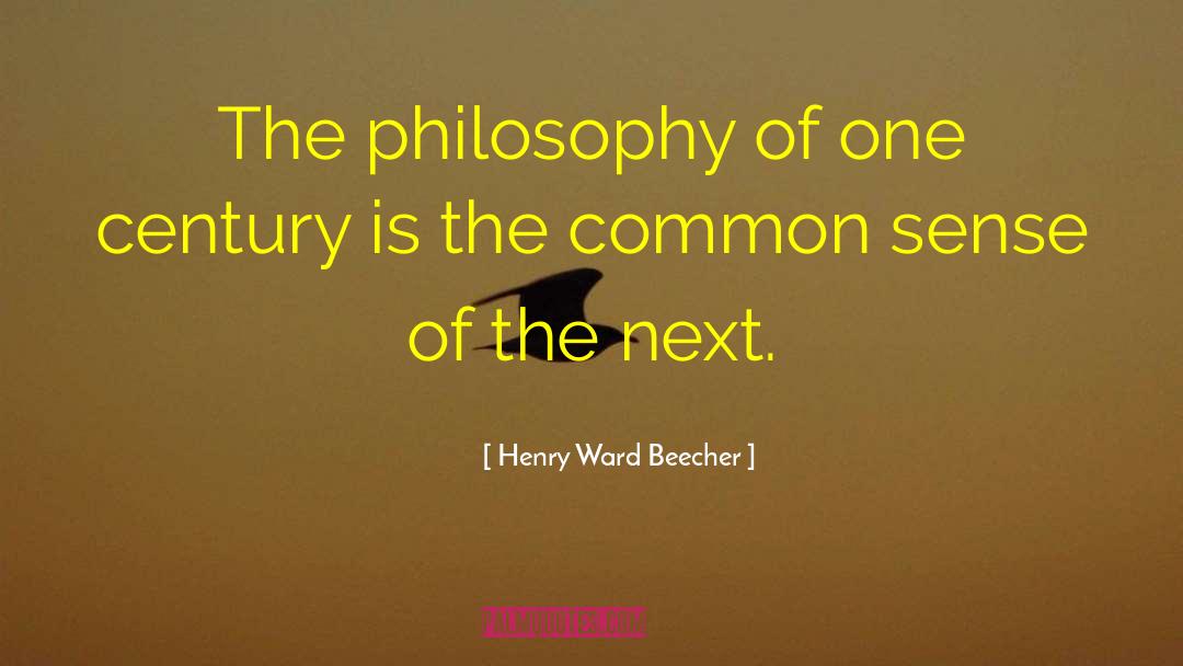 Henry Ward Beecher Quotes: The philosophy of one century