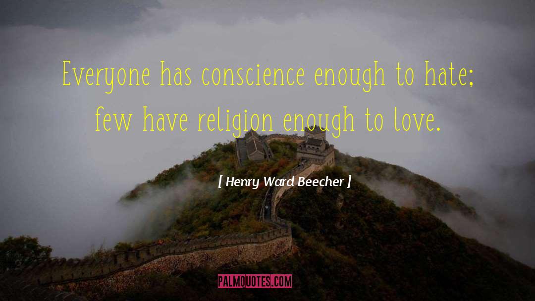 Henry Ward Beecher Quotes: Everyone has conscience enough to