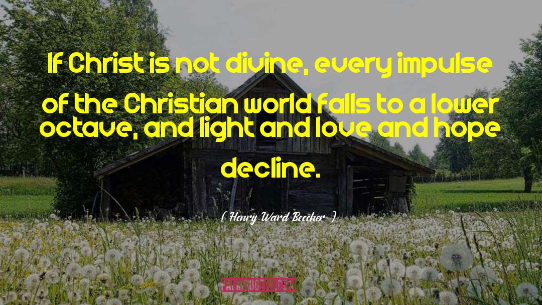 Henry Ward Beecher Quotes: If Christ is not divine,