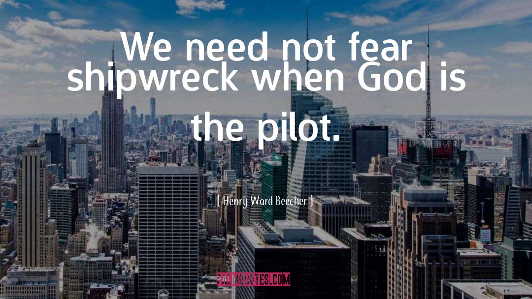 Henry Ward Beecher Quotes: We need not fear shipwreck